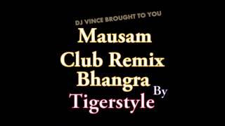 Mausam Saj Dhaj Ke BhangraClub Remix Tigerstyle [upl. by Supmart]