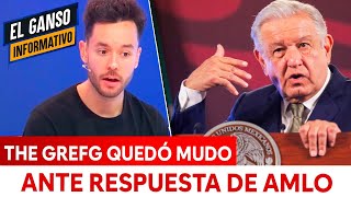 THE GREFG QUEDÓ MUDO ANTE RESPUESTA DE AMLO [upl. by Aieki774]