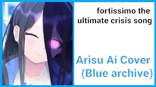 Blue archiveArisu Ai cover  fortissimo the ultimate crisis Song [upl. by Eitsirc275]