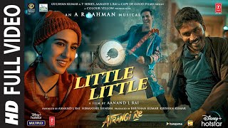 Little Little Full Video Atrangi ReARRahmanAkshay K Dhanush Sara A K  Hiral V Irshad K [upl. by Karisa]