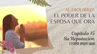 🌺AUDIOLIBRO🙌 CAPITULO 15 SU REPUTACIÓN 👨‍👩‍👦‍👦EL PODER DE LA ESPOSA QUE ORA [upl. by Sophy]