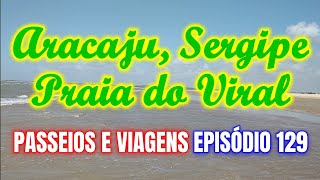 Passeios e Viagens  Ep 129  Aracaju Praia do Viral manhã ensolarada [upl. by Daffodil315]