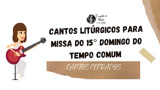 MÚSICAS 15° DOMINGO do TEMPO COMUM Cantos LITÚRGICOS com CIFRAS Ano B Missa do dia 14724 [upl. by Prud]