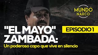 Ismael quotEl Mayoquot Zambada Un poderoso capo que vive en silencio 12 Mundo Narco [upl. by Sybila]