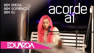 Eduarda Alves  Acorde Ai  DVD Bem Brega 01 [upl. by Anaizit]