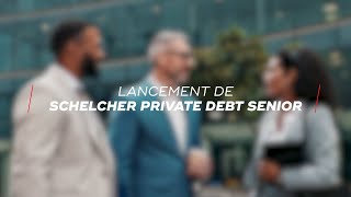 Lancement  Schelcher Private Debt Senior [upl. by Aerb]