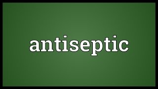 Antiseptic Meaning [upl. by Eigriv]