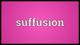 Suffusion Meaning [upl. by Sudnac]