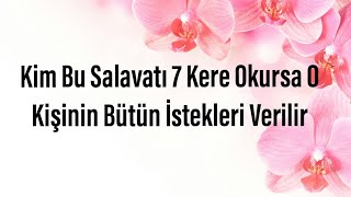 Kim Bu Salavatı 7 Kere Okursa O Kişinin Bütün İstekleri Verilir [upl. by Iredale]