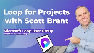 Microsoft Loop for Projects with your365coach Scott Brant  Microsoft Loop UG October 2023 [upl. by Demaria]