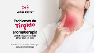 🔴 LIVE  Problemas da Tireoide e Aromaterapia [upl. by Anigal863]