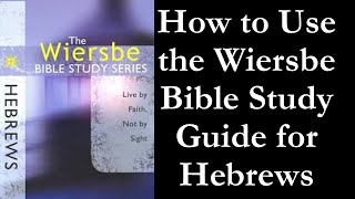 How to Use the Wiersbe Bible Study Guide for Hebrews [upl. by Neisa]