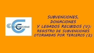 SUBVENCIONES DONACIONES Y LEGADOS RECIBIDOS V REGISTRO SUBVENCIONES OTORGADAS POR TERCEROS 2 [upl. by Garfinkel]