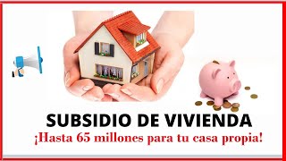 Subsidio de vivienda Hasta 65 millones para tu casa propia [upl. by Adnohser]