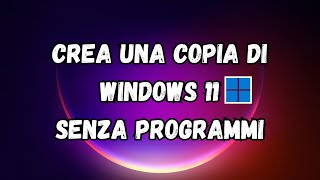 Backup amp Ripristino Come Clonare Windows 11 senza lutilizzo di programmi [upl. by Ackerman]