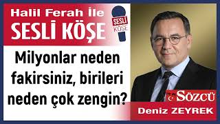 Deniz Zeyrek Milyonlar neden fakirsiniz birileri neden çok080424 Halil Ferah ile Sesli Köşe [upl. by Ronda619]