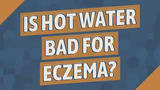 Is hot water bad for eczema [upl. by Crescantia]