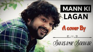 Mann Ki Lagan  Unplugged Cover  FtShasank Sekhar  Hindi RahatFatehAli Khan [upl. by Telrats697]