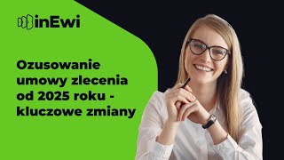 Ozusowanie umowy zlecenia od 2025 roku  kluczowe zmiany [upl. by Chip]