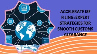 Accelerate ISF Filing Expert Strategies for Smooth Customs Clearance [upl. by Horst]