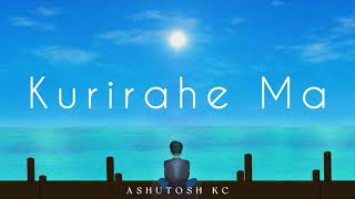 Ashutosh KC Kurirahe Ma Official Lyrics Video [upl. by Aivila358]