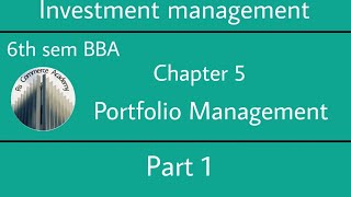 6th sem BBA  Investment management  Chapter 5  Portfolio Management  Part 1 [upl. by Swithin]