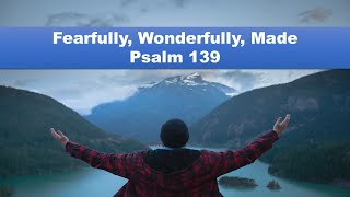 Fearfully Wonderfully Made  Psalms 139 [upl. by Ellan162]