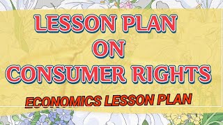 Lesson Plan Consumer Rights economics lessonplan consumer rights [upl. by Melisse]