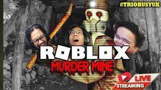 SERAM SESAT DI DALAM TEMPAT PERLOMBONGAN 🔴 ROBLOX Murder Mine Malaysia TRIOBUSYUK [upl. by Wilone30]