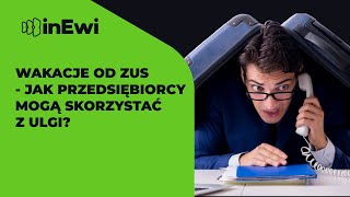 Wakacje od ZUS  jak przedsiębiorcy mogą skorzystać z ulgi [upl. by Moscow]