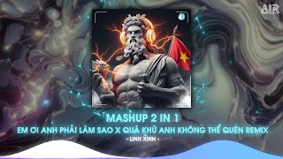 Mashup 2 in 1  Em Ơi Anh Phải Làm Sao x Quá Khứ Anh Không Thể Quên Remix  Cảm Ơn Em Remix [upl. by Gnil]