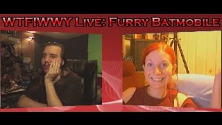 WTFIWWY Live – 070411 – Furry Batmobile [upl. by Wolenik867]