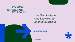 ATypI 2024 Brisbane  Doug Wilson  How the Linotype Was Exported to Colonial Australia [upl. by Hu106]