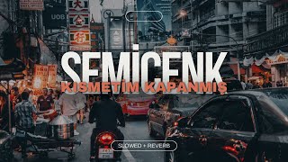 SEMİCENK  KISMETİM KAPANMIŞ SLOWED  REVERB [upl. by Yecac]