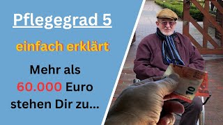 Pflegegrad 5  Alle Leistungen und Ansprüche einfach erklärt  Mehr als 60000 Euro stehen Dir zu [upl. by Heise866]