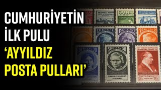 CUMHURİYETİN İLK PULU ‘AYYILDIZ POSTA PULLARI’ [upl. by Lzeil]