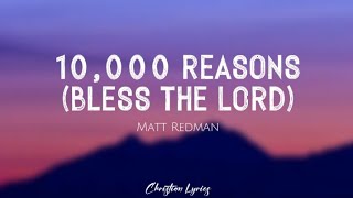 10000 Reasons Bless The Lord  Matt Redman Lyrics [upl. by Georglana]