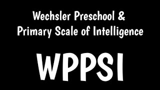 Wechsler Preschool and Primary Scale of Intelligence  WPPSI [upl. by Aldridge]