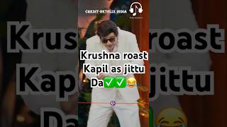 Krushna roast Kapil as jittu da 😂kapilsharma sunilgrover krushnaabhishek kikusharda [upl. by Mussman747]