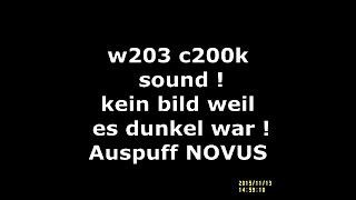 W203 c200k sound mit sportauspuff NOVUS 2x76mm [upl. by Gamages]