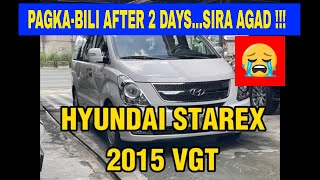 HYUNDAI STAREX 2015 PAGKA BILI After 2 Days Sira Agad [upl. by Auqenahc]