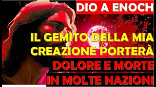 Dio a Enoch  Il Gemito della Mia Creazione Porterà Dolore Desolazione e Morte in Molte Nazioni [upl. by Ludmilla]