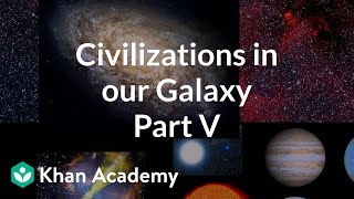 Detectable civilizations in our galaxy 5  Cosmology amp Astronomy  Khan Academy [upl. by Townie]