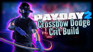 PAYDAY 2 Crossbow Dodge  Crit Build [upl. by Levana]