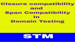 Closure and Span Compabilities in Domain Testing  Domain Testing  STM [upl. by Diad]