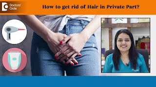 How to get rid of Hair in Private Part in Safe amp Convinient WayDr Urmila Nischal  Doctors Circle [upl. by Endo]