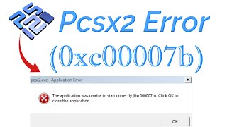 Pcsx2 the Application was Unable to start correctly 0xc000007b [upl. by Misha]