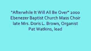 quotAfterwhile It Will All Be Overquot 2001 Ebenezer Baptist Church Mass Choir [upl. by Silrac663]