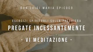 Don Luigi Maria Epicoco  Corso di Esercizi Spirituali  Pregate incessantemente  VI meditazione [upl. by Gallenz]