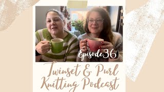 Twinset amp Purl Knitting Podcast  Episode 36 The One With A New Knitalong [upl. by Cyd111]